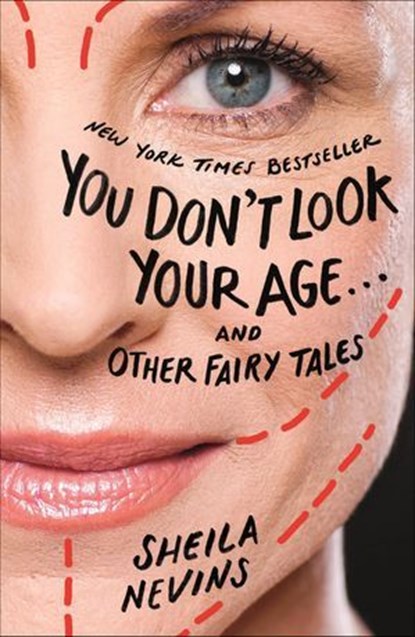 You Don't Look Your Age . . . and Other Fairy Tales, Sheila Nevins - Ebook - 9781250111326