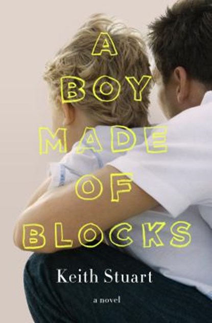 A Boy Made of Blocks, STUART,  Keith - Gebonden - 9781250111593