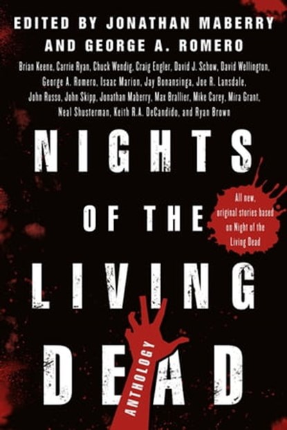 Nights of the Living Dead, Jonathan Maberry ; George A. Romero ; Brian Keene ; Carrie Ryan ; David J. Schow ; David Wellington ; Isaac Marion ; Jay Bonansinga ; Joe R. Lansdale ; John Skipp ; Max Brallier ; Mike Carey ; Mira Grant ; Neal Shusterman ; Keith R. A. DeCandido ; Ryan Br - Ebook - 9781250112255