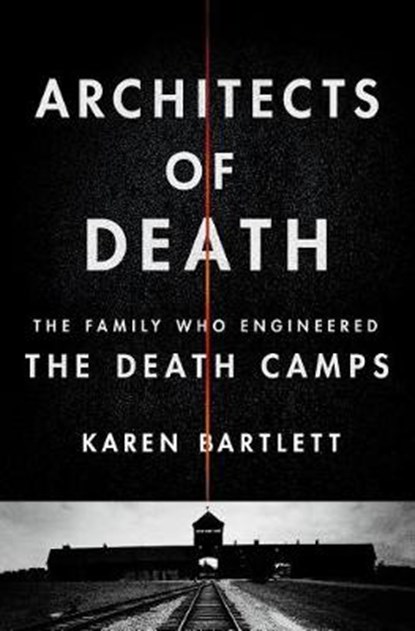 Architects of Death, BARTLETT,  Karen - Gebonden - 9781250117700