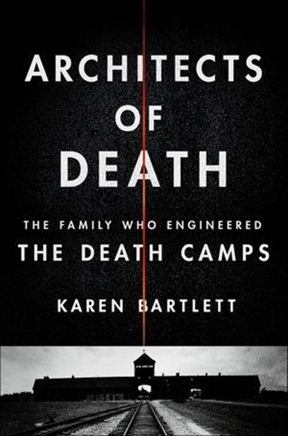 Architects of Death, Karen Bartlett - Ebook - 9781250117717