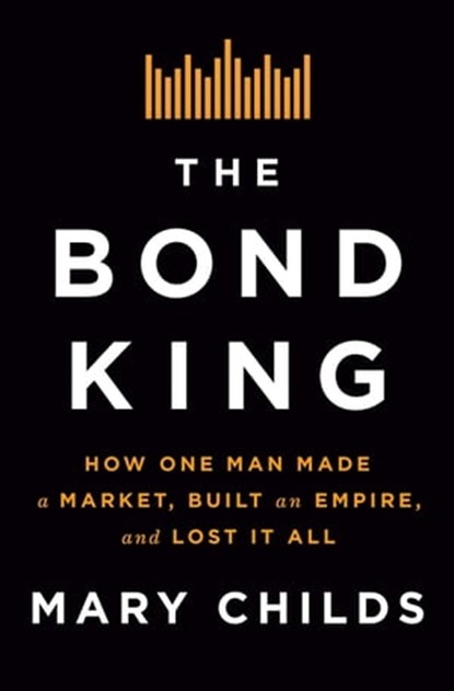 The Bond King, Mary Childs - Ebook - 9781250120854