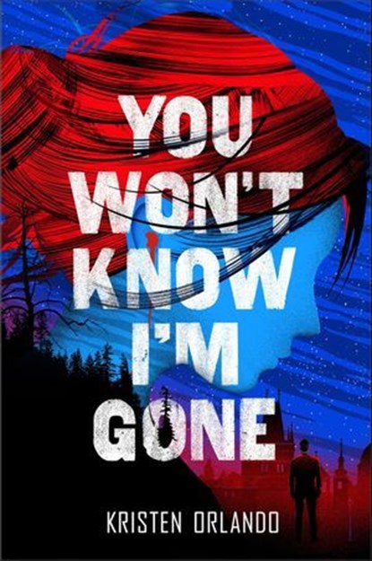 You Won't Know I'm Gone, Kristen Orlando - Ebook - 9781250123626