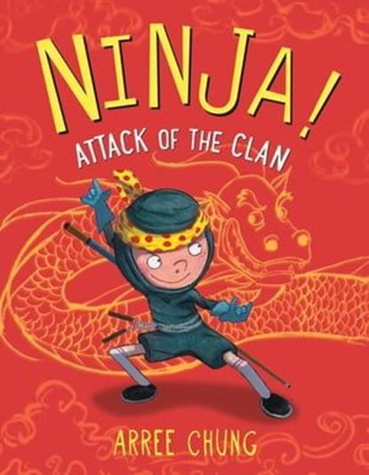 Ninja! Attack of the Clan, Arree Chung - Ebook - 9781250124180