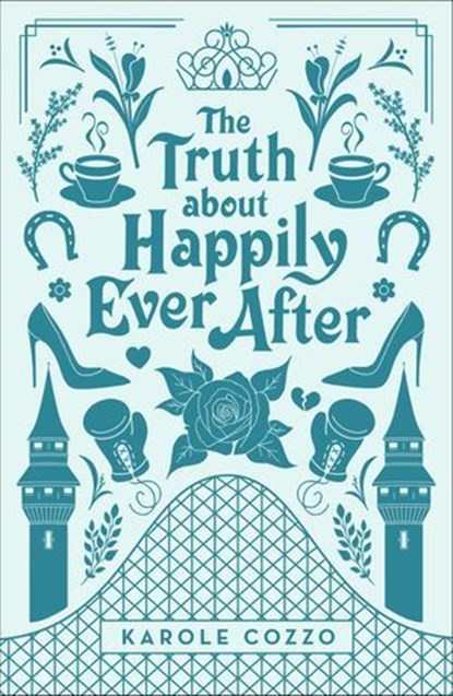 The Truth about Happily Ever After, Karole Cozzo - Ebook - 9781250127983
