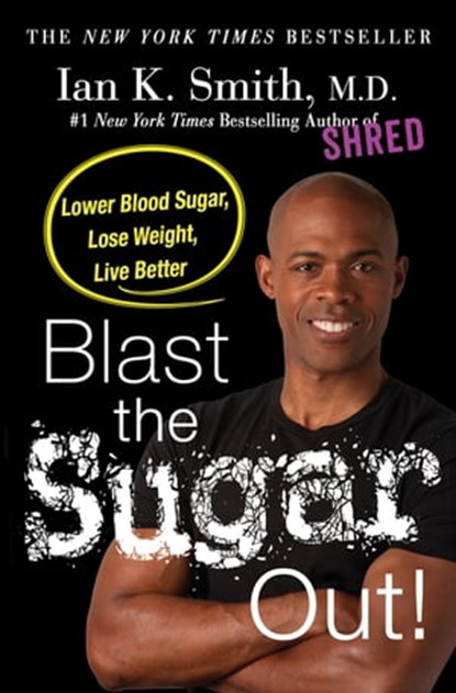 Blast the Sugar Out!, Ian K. Smith, M.D. - Ebook - 9781250130143