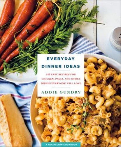 Everyday Dinner Ideas, Addie Gundry - Ebook - 9781250132321