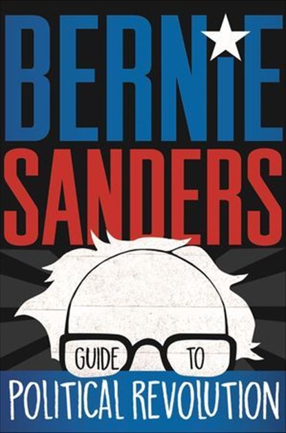 Bernie Sanders Guide to Political Revolution, Bernie Sanders - Ebook - 9781250138910