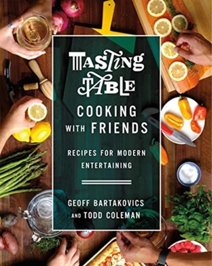 Tasting Table Cooking with Friends, Geoff Bartakovics - Gebonden - 9781250139542