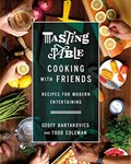 Tasting Table Cooking with Friends | Geoff Bartakovics | 