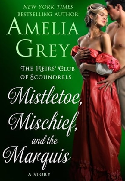 Mistletoe, Mischief, and the Marquis, Amelia Grey - Ebook - 9781250141170