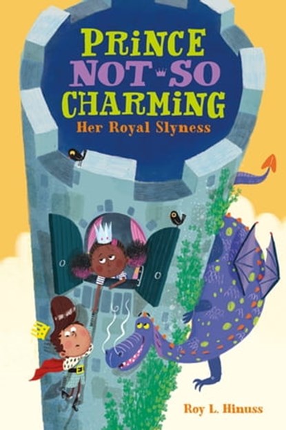 Prince Not-So Charming: Her Royal Slyness, Roy L. Hinuss - Ebook - 9781250142399