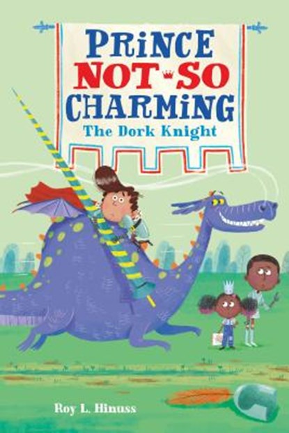 Prince Not-So Charming: The Dork Knight, Roy L. Hinuss - Paperback - 9781250142429