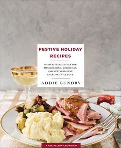 Festive Holiday Recipes, Addie Gundry - Ebook - 9781250146359