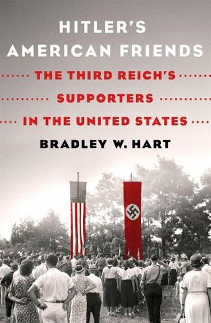 Hitler'S American Friends, Bradley W. Hart - Gebonden - 9781250148957