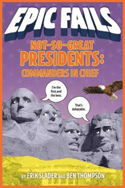 Not-So-Great Presidents, Erik Slader ; Ben Thompson - Paperback - 9781250150592