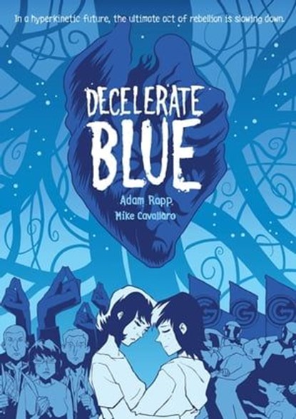 Decelerate Blue, Adam Rapp ; Mike Cavallaro - Ebook - 9781250155108
