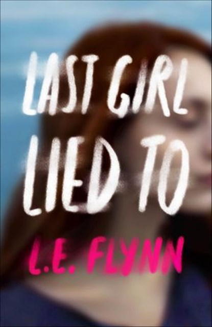 Last Girl Lied To, L.E. Flynn - Ebook - 9781250158123