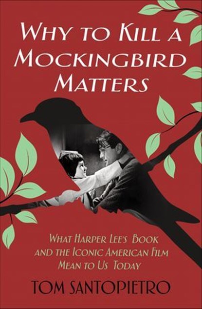 Why to Kill a Mockingbird Matters, Tom Santopietro - Ebook - 9781250163769
