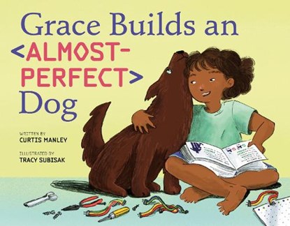 Grace Builds an Almost-Perfect Dog, Curtis Manley - Gebonden - 9781250168238