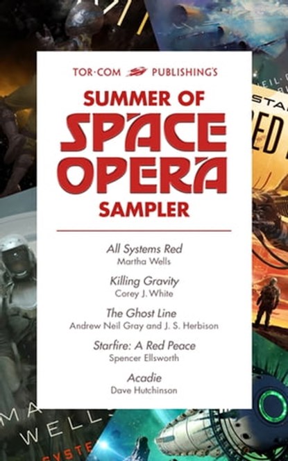Tor.com Publishing's Summer of Space Opera Sampler, Spencer Ellsworth ; Andrew Neil Gray ; J.S. Herbison ; Dave Hutchinson ; Martha Wells ; Corey J. White - Ebook - 9781250169655