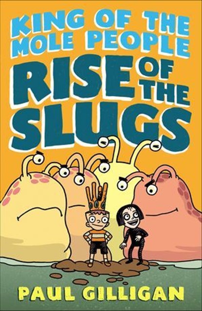 King of the Mole People: Rise of the Slugs, Paul Gilligan - Ebook - 9781250171375
