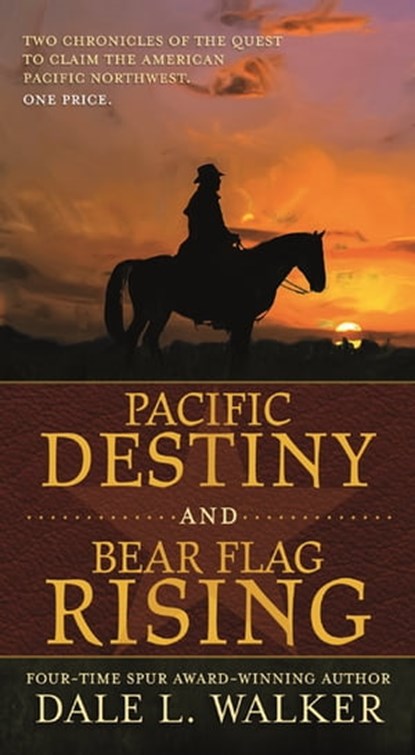 Pacific Destiny and Bear Flag Rising, Dale L. Walker - Ebook - 9781250173669