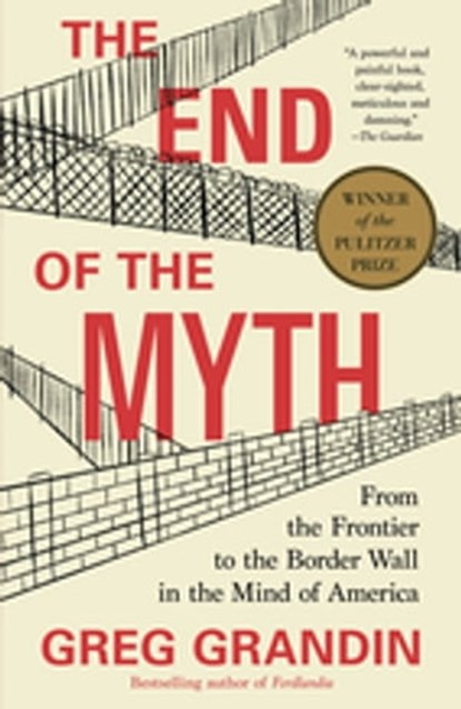 The End of the Myth, Greg Grandin - Ebook - 9781250179814