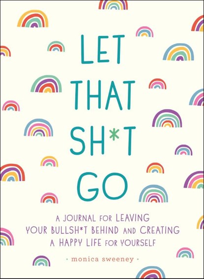 Let That Sh*t Go, Monica Sweeney - Paperback - 9781250181909