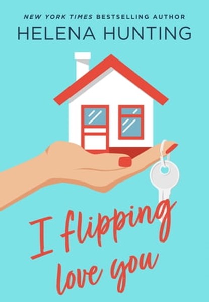 I Flipping Love You, Helena Hunting - Ebook - 9781250183989