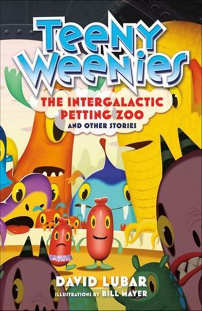 Teeny Weenies: The Intergalactiv Petting Zoo, David Lubar - Ebook - 9781250187710