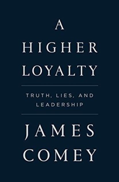 A Higher Loyalty, James Comey - Gebonden Gebonden - 9781250192455