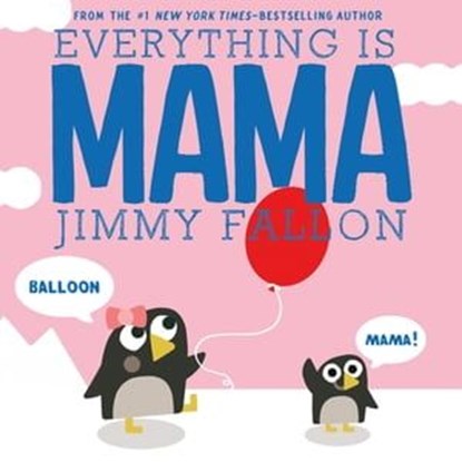 Everything Is Mama, Jimmy Fallon - Ebook - 9781250193148