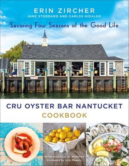 CRU Oyster Bar Nantucket Cookbook, Erin Zircher ; Jane Stoddard ; Carlos Hidalgo ; Martha W. Murphy - Ebook - 9781250193667