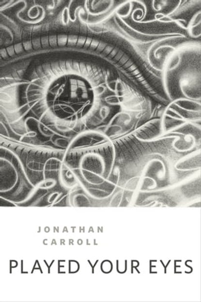 Played Your Eyes, Jonathan Carroll - Ebook - 9781250195050