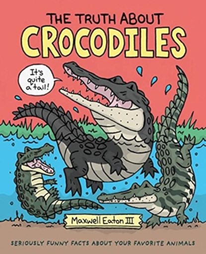 The Truth About Crocodiles, III Maxwell Eaton - Gebonden - 9781250198440