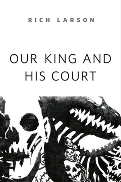 Our King and His Court, Rich Larson - Ebook - 9781250198860