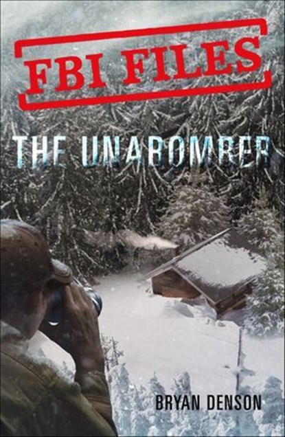 FBI Files: The Unabomber, Bryan Denson - Ebook - 9781250199157