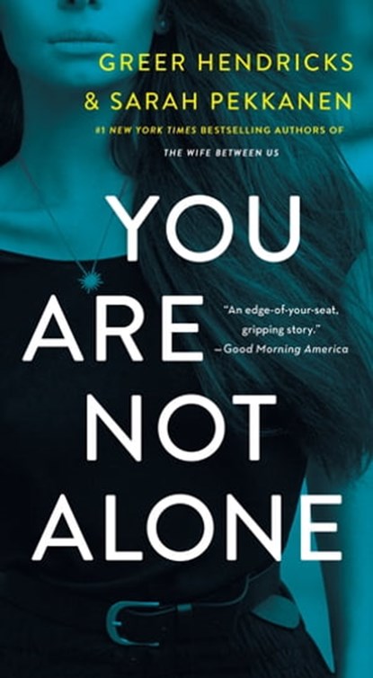 You Are Not Alone, Greer Hendricks ; Sarah Pekkanen - Ebook - 9781250202048