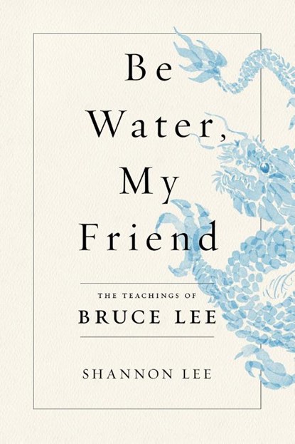 Be Water, My Friend, Shannon Lee - Paperback - 9781250206701