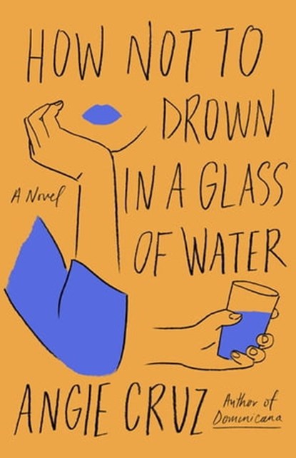 How Not to Drown in a Glass of Water, Angie Cruz - Ebook - 9781250208446