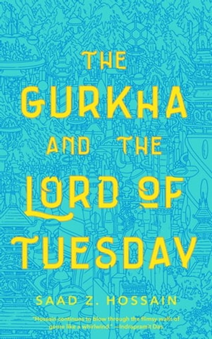 The Gurkha and the Lord of Tuesday, Saad Z. Hossain - Ebook - 9781250209108