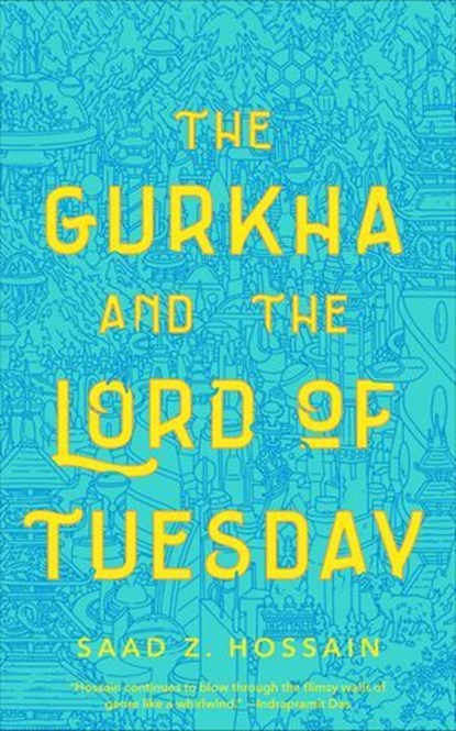 The Gurkha and the Lord of Tuesday, Saad Z. Hossain - Ebook - 9781250209108