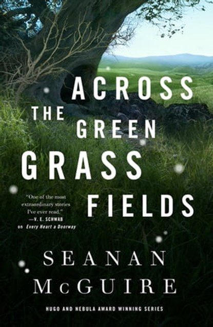 Across the Green Grass Fields, Seanan McGuire - Ebook - 9781250213600