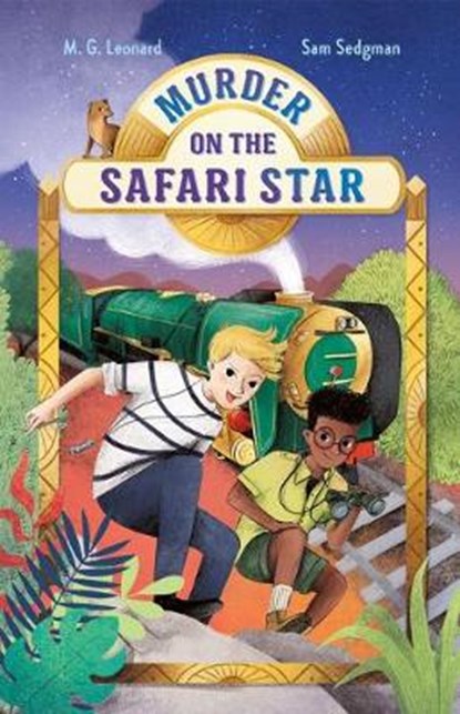 Murder on the Safari Star: Adventures on Trains #3, M. G. Leonard ; Sam Sedgman - Gebonden - 9781250222954