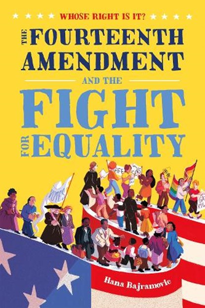 Whose Right Is It? The Fourteenth Amendment and the Fight for Equality, Hana Bajramovic - Gebonden - 9781250225276