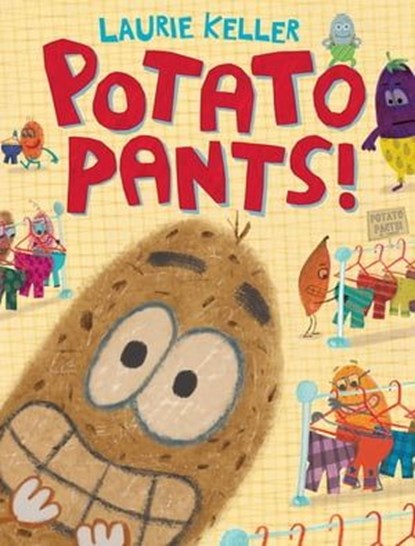 Potato Pants!, Laurie Keller - Ebook - 9781250225993
