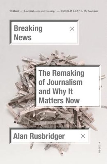 Breaking News, Alan Rusbridger - Paperback - 9781250234940