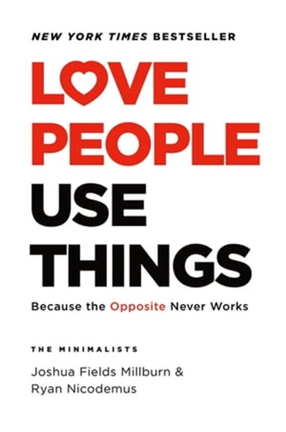 Love People, Use Things, Joshua Fields Millburn ; Ryan Nicodemus - Ebook - 9781250236494