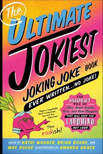 The Ultimate Jokiest Joking Joke Book Ever Written . . . No Joke!, Kathi Wagner ; Brian Boone ; May Roche - Ebook - 9781250238696